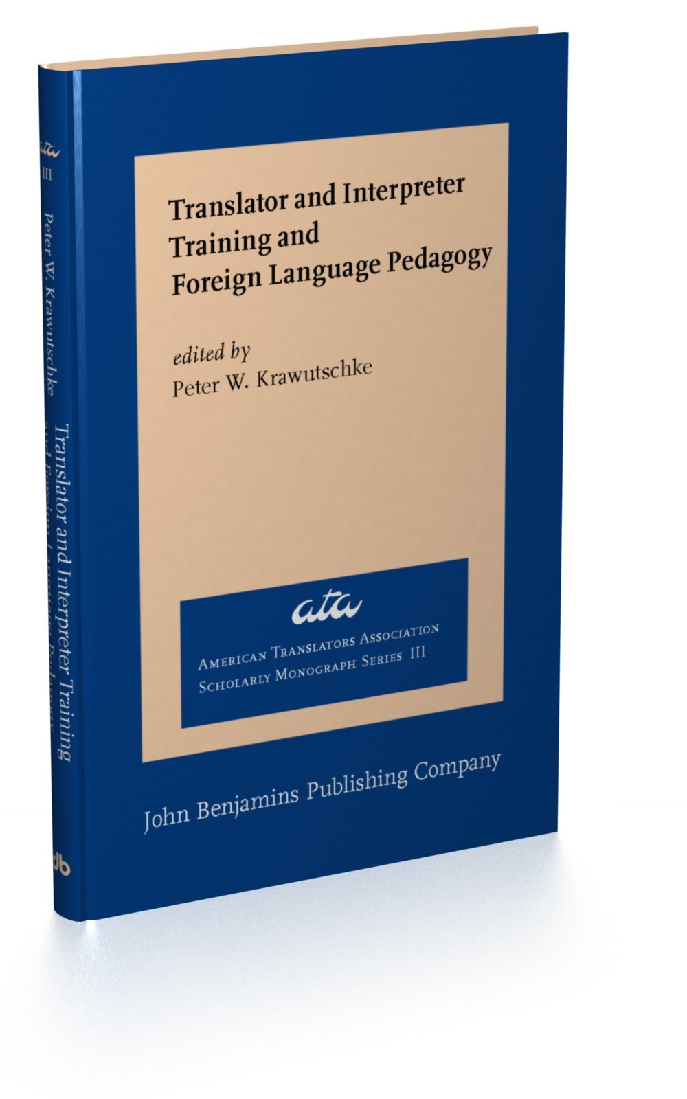 Translator and Interpreter Training and Foreign Language Pedagogy (American Translators Association Scholarly Monograph Series)