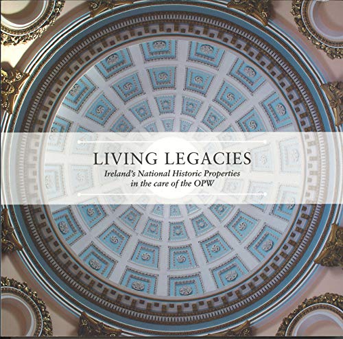 Living Legacies: Ireland's Nation Historic Properties in the Care of the OPW