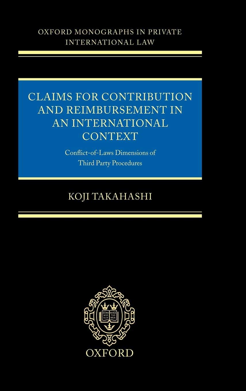 Claims for Contribution and Reimbursement in an International Context: Conflict-Of-Laws Dimensions of Third Party Procedure (Oxford Private International Law Series)