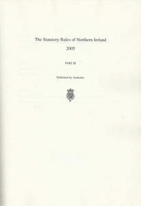 Northern Ireland Statutory Rules 2005, Part III (Part 3) - The Statutory Rules of Northern Ireland