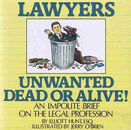 Lawyers Unwanted Dead or Alive: An Impolite Brief on the Legal Profession