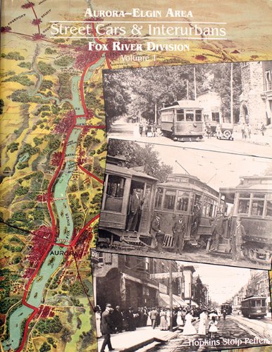 Aurora-Elgin Area - Street cars and Interurbans Fox River Division (Volume 1)