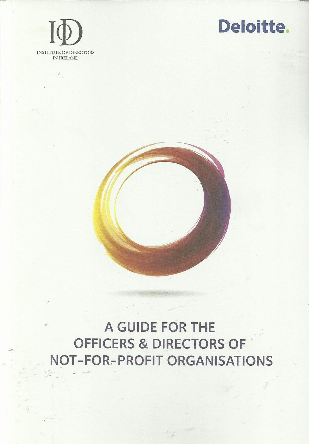 A Guide for the Officers and Directors of Not-For-Profit Organisations - Institute of Directors in Ireland/Deloitte