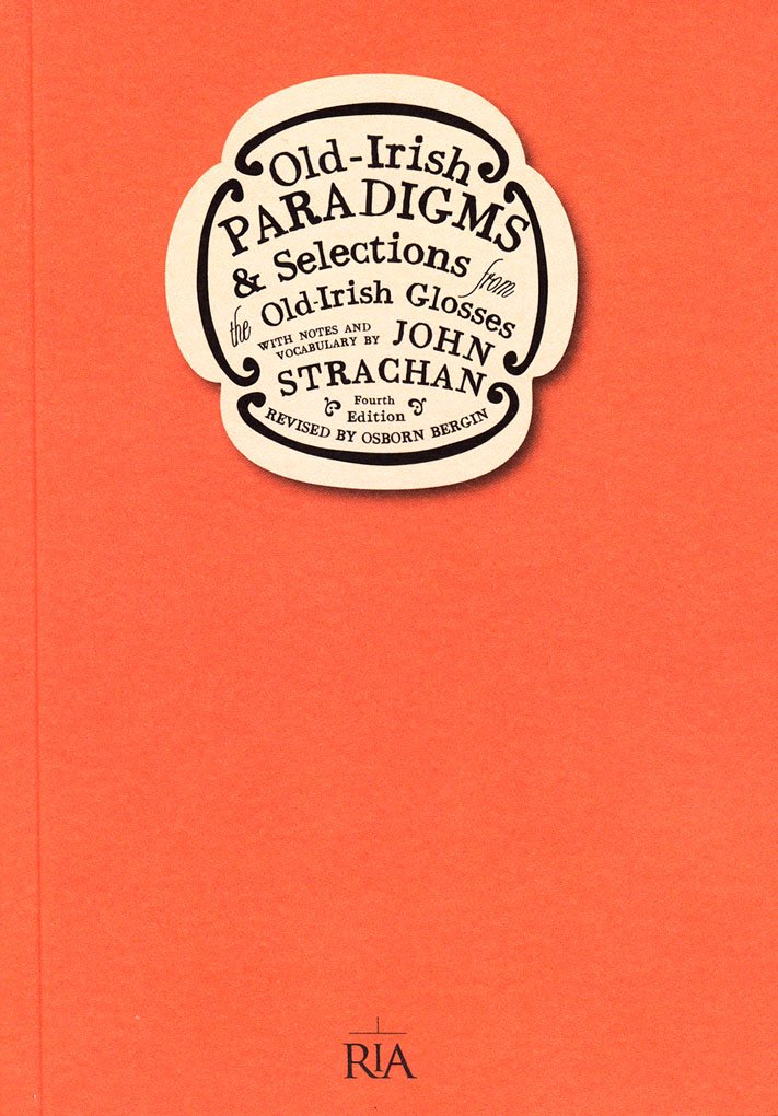 Old-Irish Paradigms - and Selections from the Old-Irish Glosses