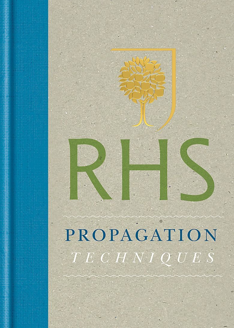 Royal Horticultural Society Propagation Techniques: Simple Guide for 1000 Garden Plants (Royal Horticultural Society New Gardening Library) (Royal Horticultural Society Handbooks)