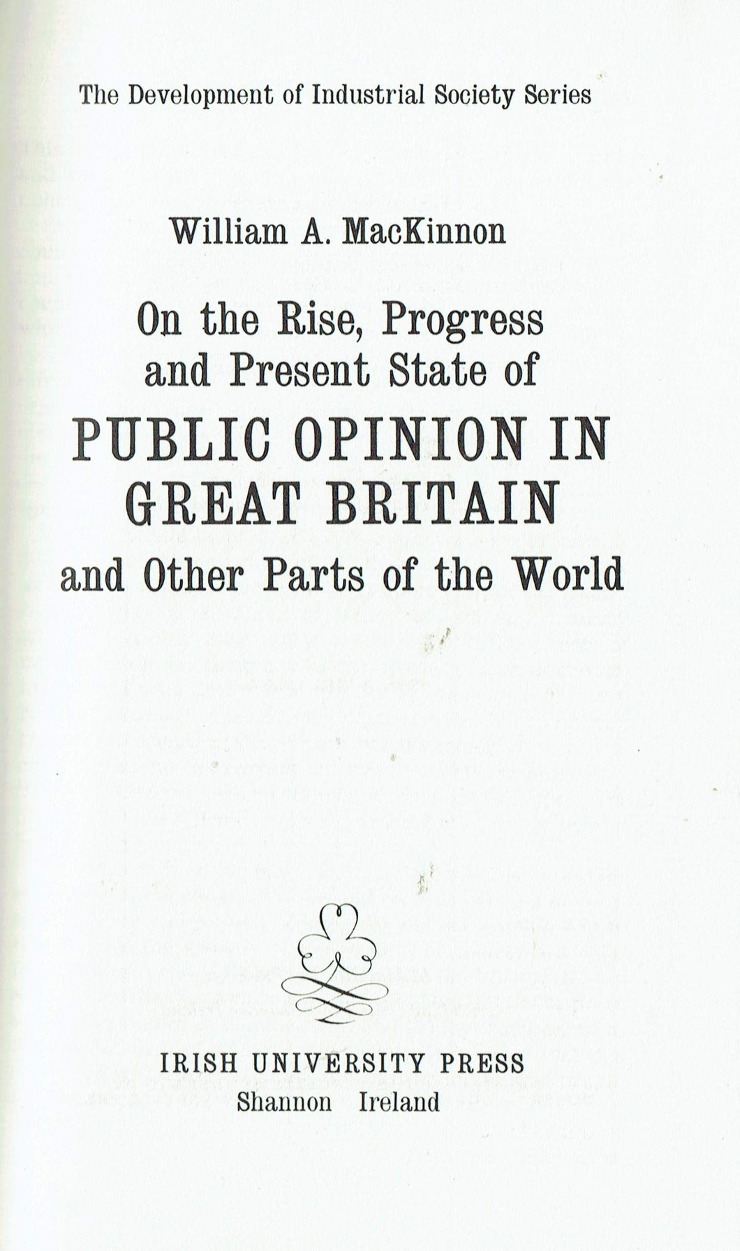 On the Rise, Progress and Present State of Public Opinion in Great Britain and Other Parts of the World (Development of Industrial Society S.)