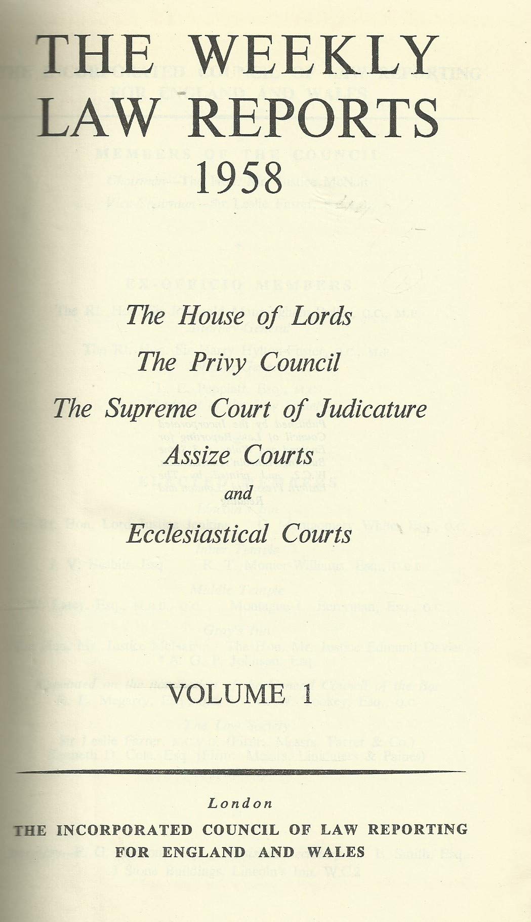 The Weekly Law Reports 1958: The House Of Lords, The Privy Council, The Supreme Court Of Judicature, Assize Courts And Ecclesiastical Courts Volume I.