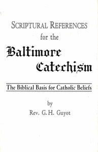 Scriptural References for the Baltimore Catechism: The Biblical Basis for Catholic Beliefs