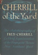 Cherrill of the Yard: The Autobiography of Fred Cherrill, Ex-Chief Superintendent of the Fingerprint Bureau, New Scotland Yard