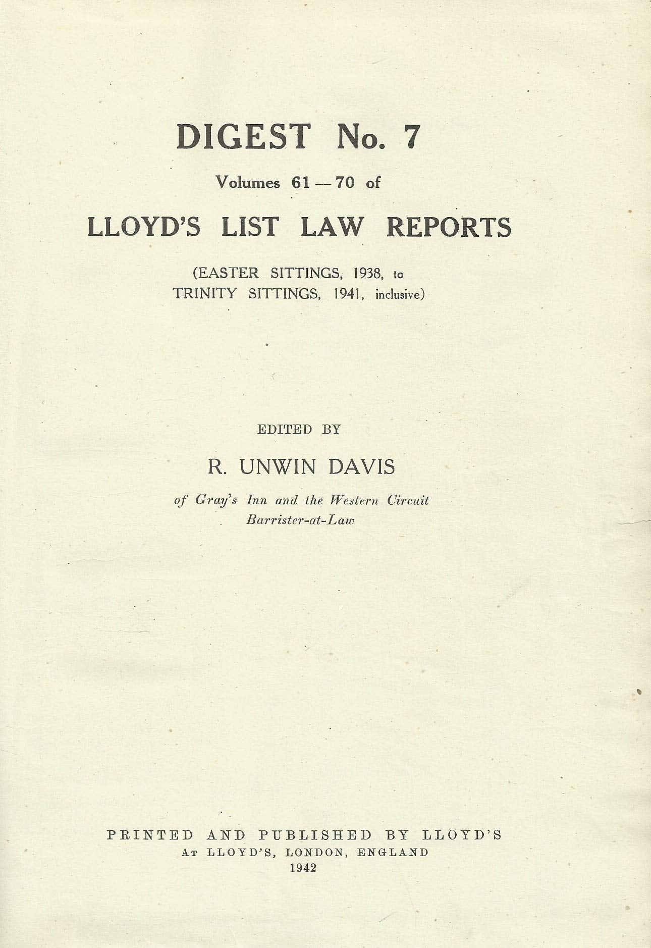 Lloyd's List Law Reports - Digest No 7, Vols 61-70 (Easter Sittings, 1938, to Trinity Sittings, 1941, Inclusive)