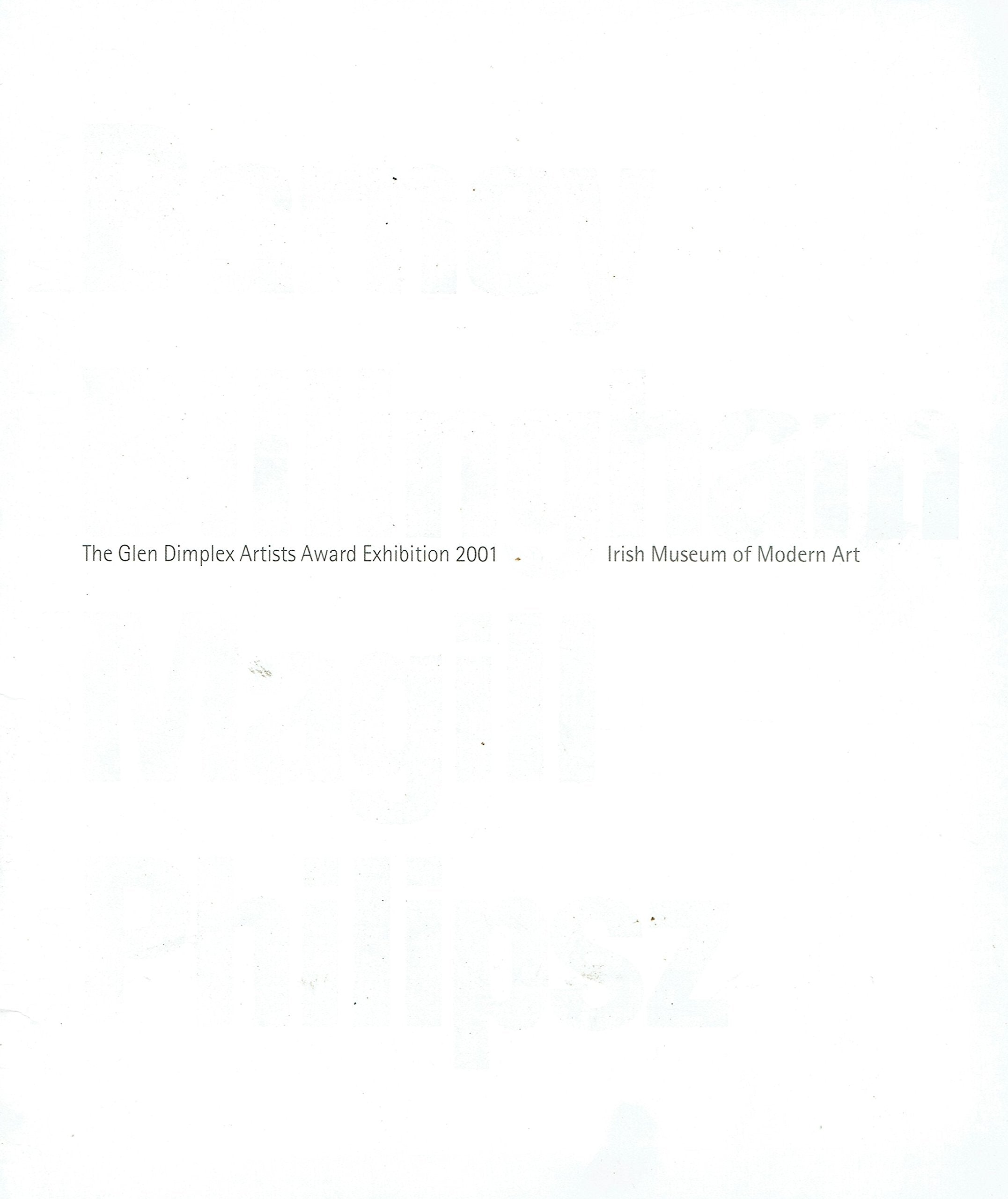The Glen Dimplex Artists Award Exhibition 2001 Irish Museum of Modern Art 2001: Matthew Barney; Richard Billingham; Elizabeth Magill,Susan Iphilipsz