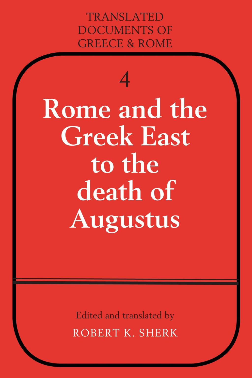 Rome and the Greek East to the Death of Augustus (Translated Documents of Greece and Rome)