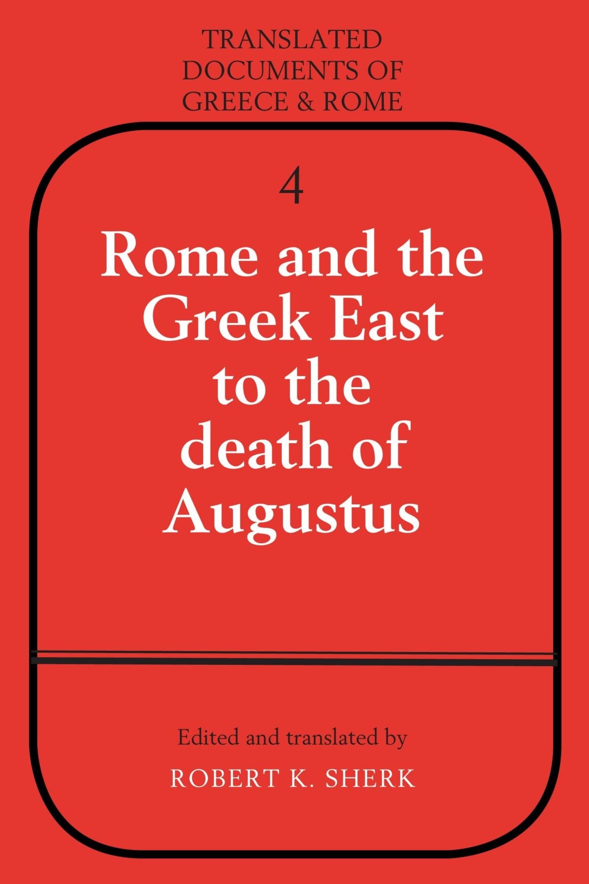 Rome and the Greek East to the Death of Augustus (Translated Documents of Greece and Rome)