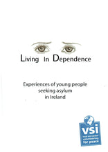 Load image into Gallery viewer, Living in Dependence: Experiences of Young People Seeking Asylum in Ireland