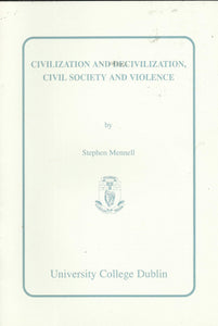 Civilization and Decivilization, Civil Society and Violence: An Inaugural Lecture delivered at University College Dublin on 6 April 1995