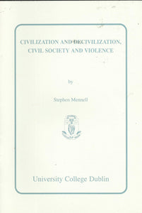 Civilization and Decivilization, Civil Society and Violence: An Inaugural Lecture delivered at University College Dublin on 6 April 1995
