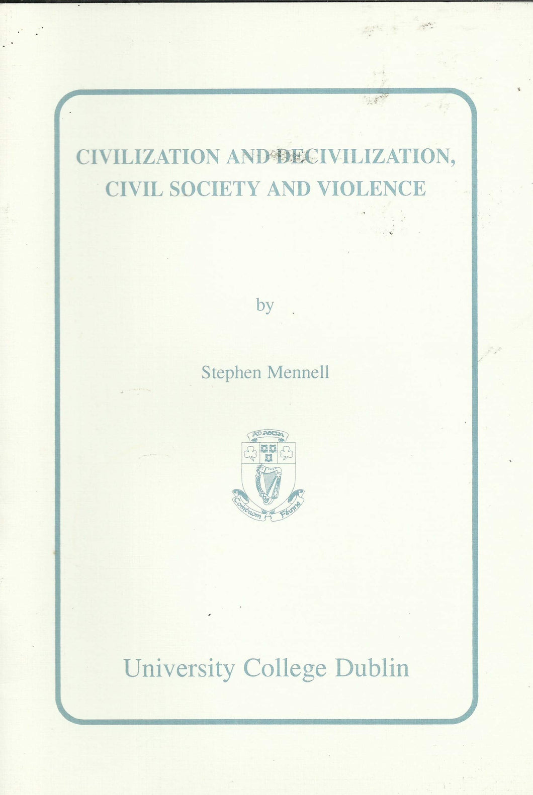 Civilization and Decivilization, Civil Society and Violence: An Inaugural Lecture delivered at University College Dublin on 6 April 1995