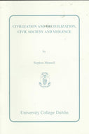 Civilization and Decivilization, Civil Society and Violence: An Inaugural Lecture delivered at University College Dublin on 6 April 1995
