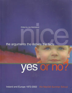 Nice: Yes or No? The Argument, The Debate, The Facts - Ireland and Europe 1972-2002 - the MacGill Summer School