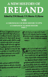 A New History of Ireland, Vol. 8: A Chronology of Irish History to 1976, A Companion to Irish History, Part 1