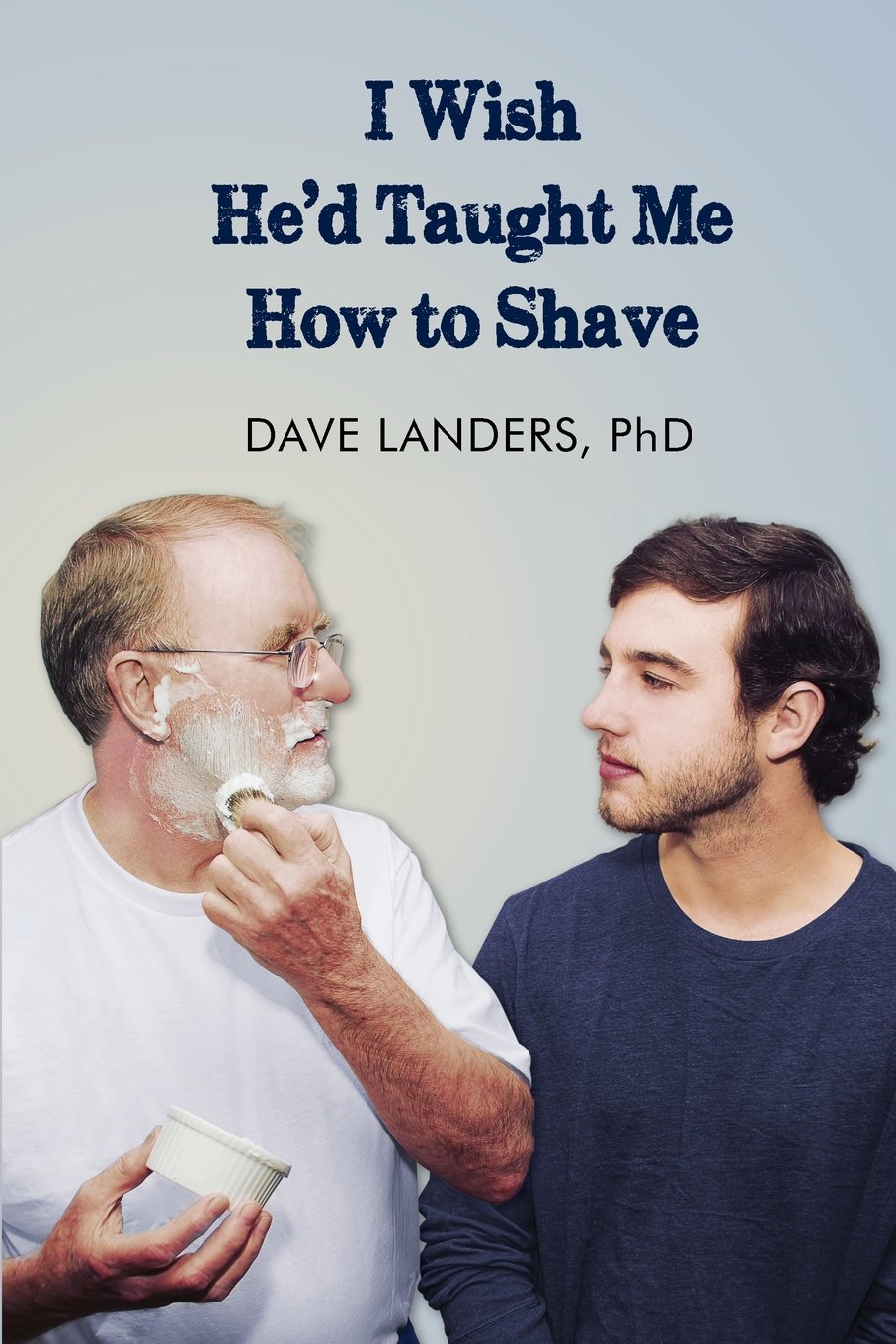 I Wish He'd Taught Me How to Shave