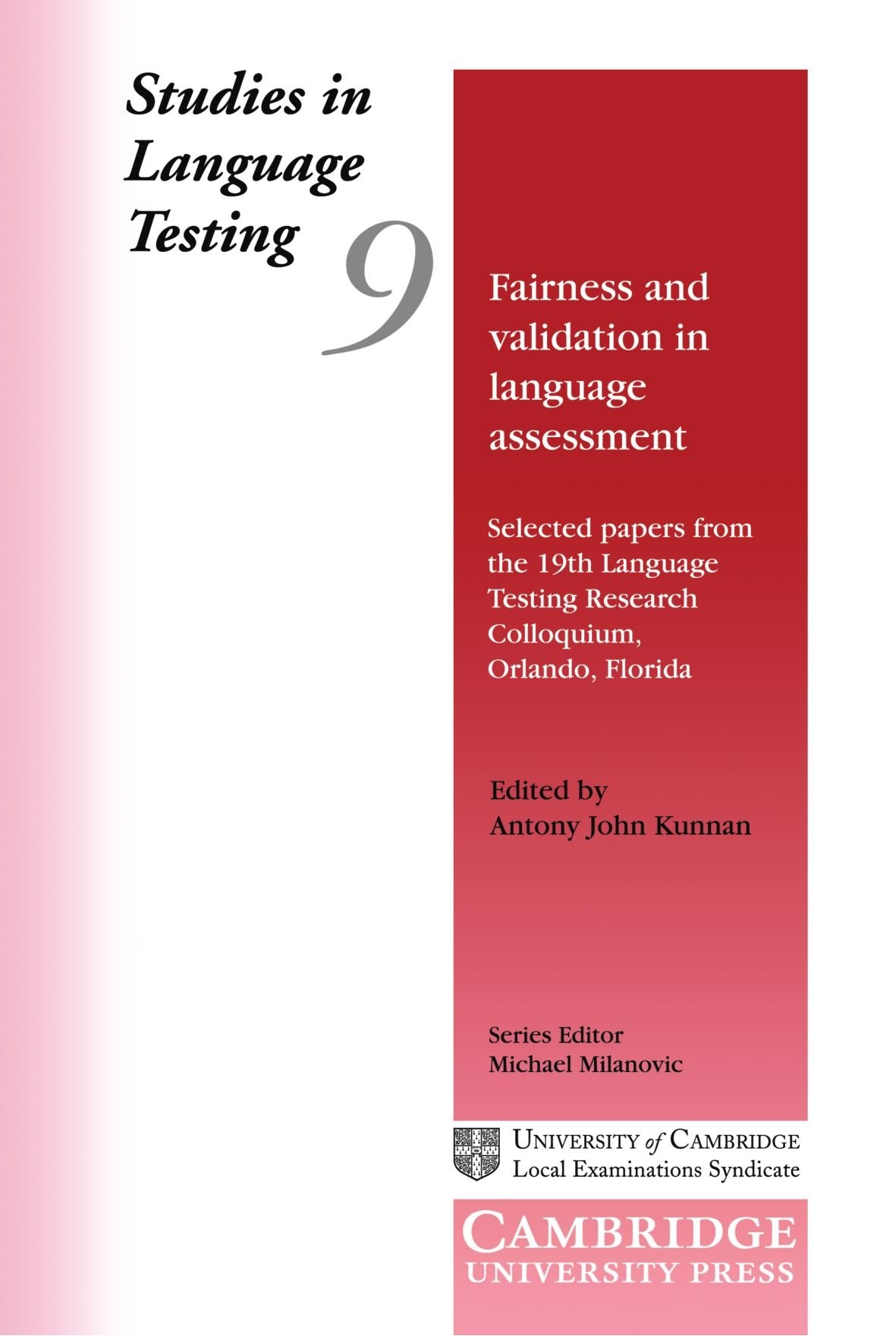 Studies in Language Testing 9: Fairness and Validation in Language Assessment: Selected Papers from the 19th Language Testing Research Colloquium, Orlando, Florida (Studies in Language Testing)