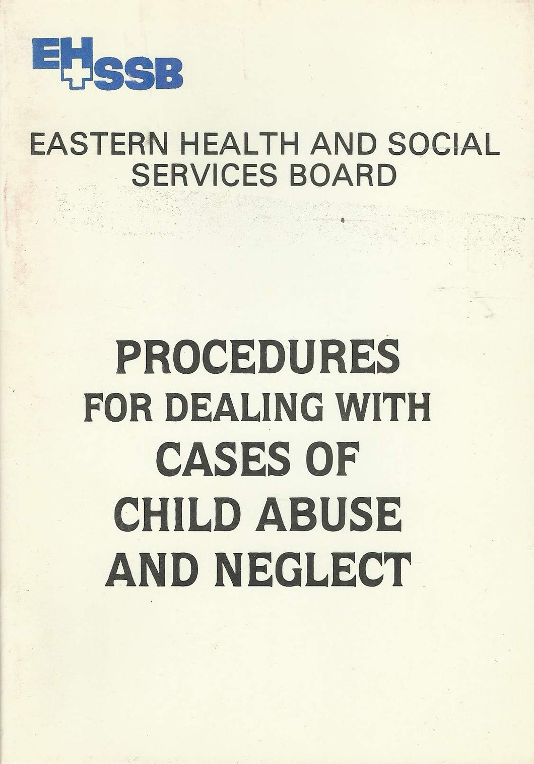 Procedures for Dealing with Cases of Child Abuse and Neglect - EHSSB - Eastern Health and Social Services Board (Northern Ireland)