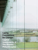Laying Foundations for Change: Capital Investments of The Atlantic Philanthropies