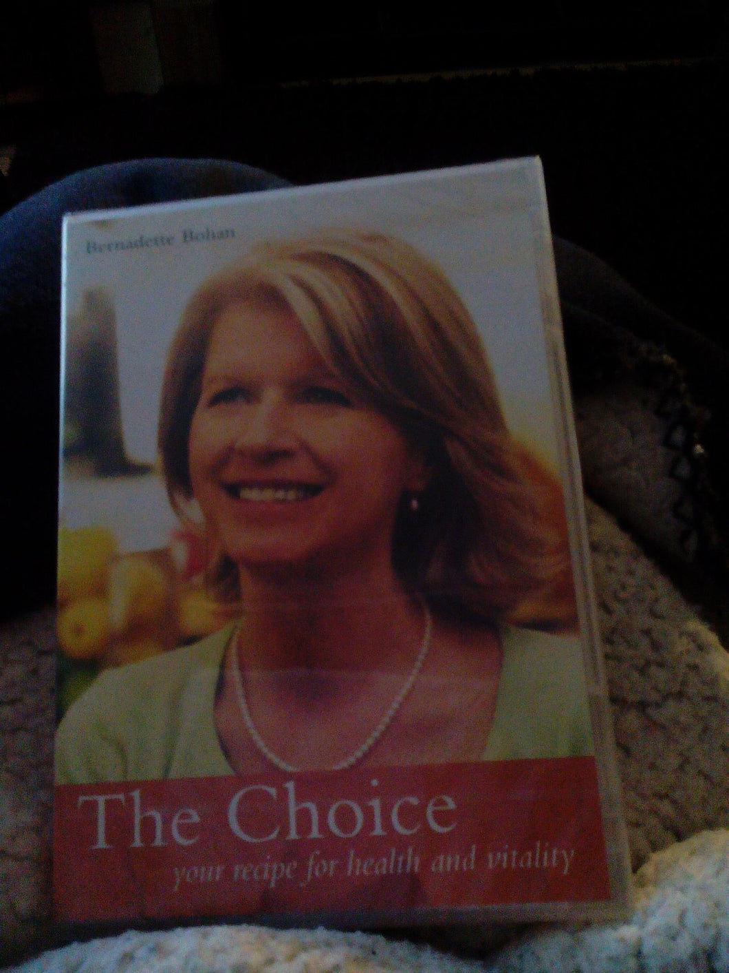 Bernadette Bohan: The Choice - Your Recipe for Health and Beauty