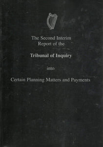 Flood Tribunal: The Second Interim Report of the Tribunal of Inquiry into Certain Planning Matters and Payments