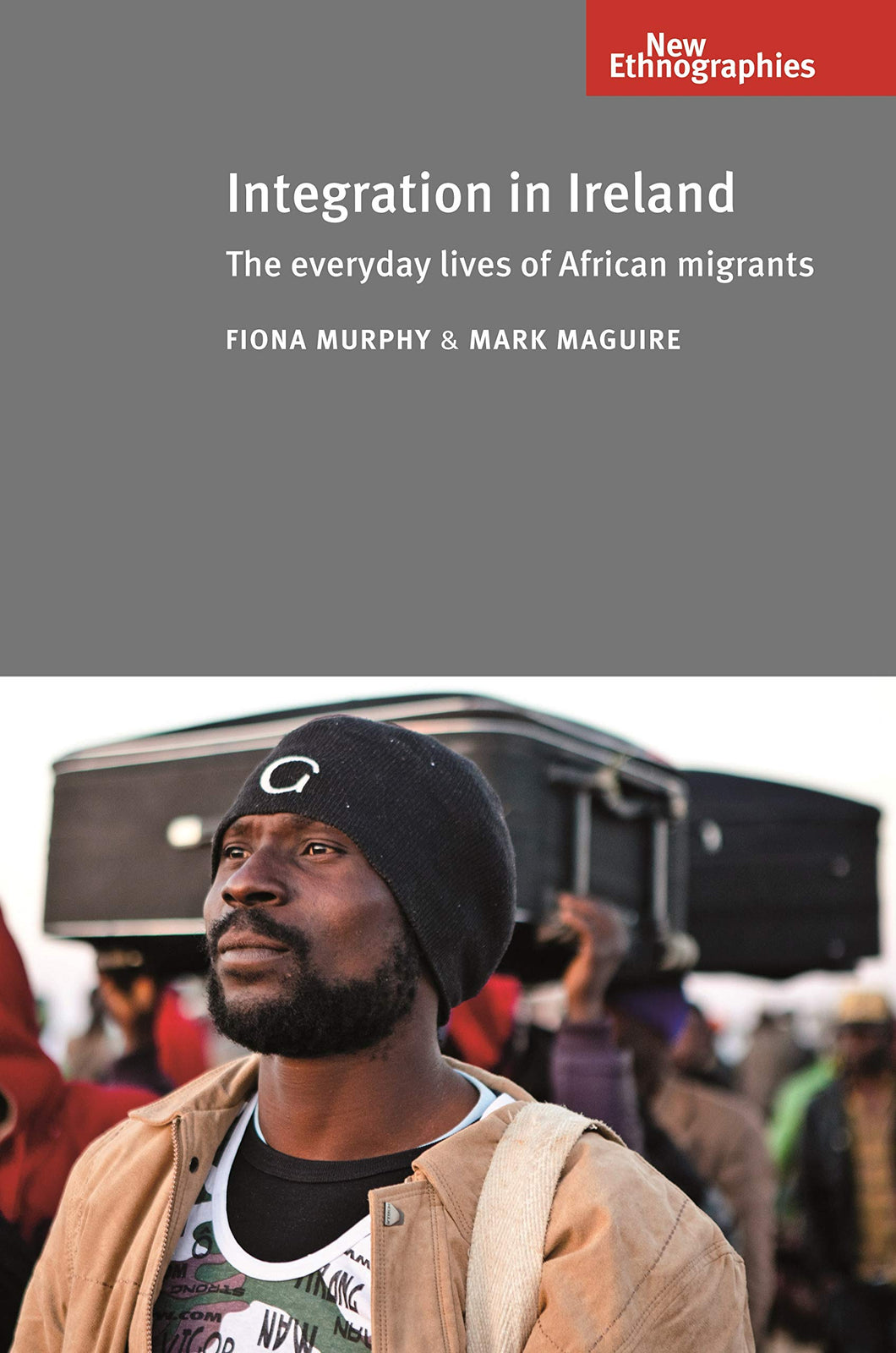 Integration in Ireland: The Everyday Lives of African Migrants (New Ethnographies)
