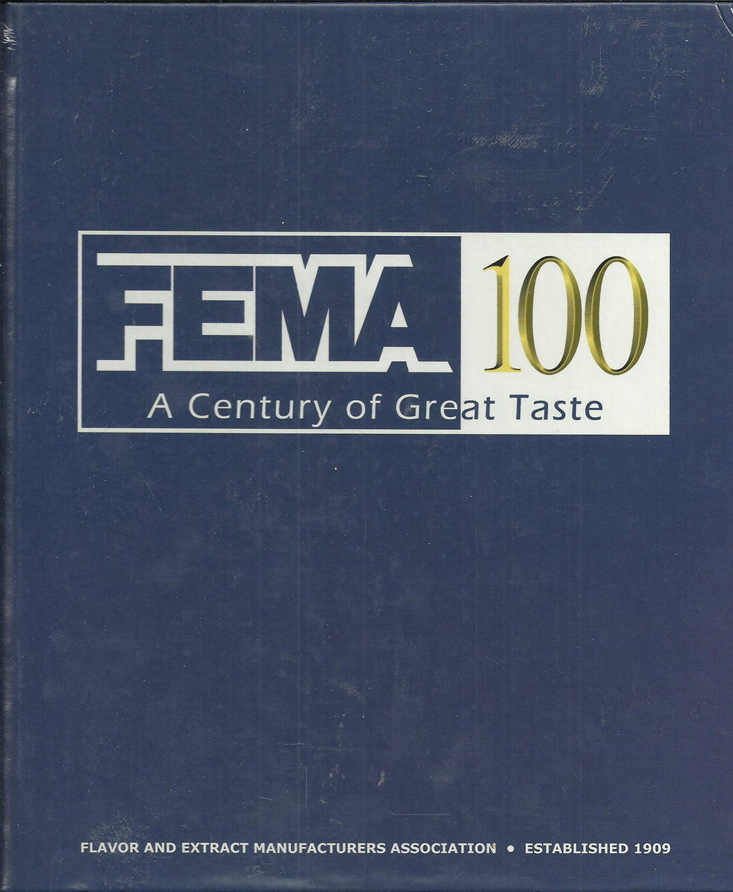 Fema 100: A Century of Great Taste - The Flavor and Extract Manufacturers Association