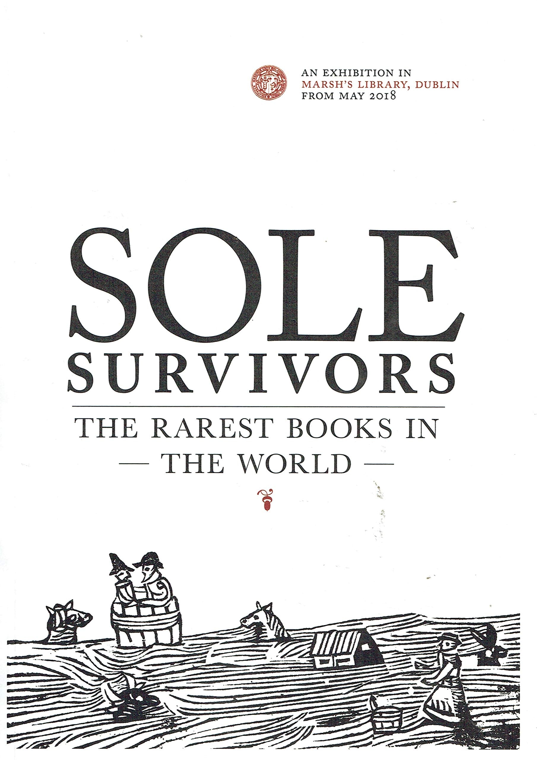 Sole Survivors: The Rarest Books in the World - An Exhibition in Marsh's Library, Dublin from May 2018