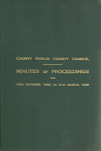 County Dublin County Council: Minutes of Proceedings from 13th October, 1948, to 31st March, 1949