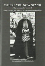 Load image into Gallery viewer, Where You Now Stand: The Lourdes Sermons of John Charles McQuaid DD, Archbishop of Dublin