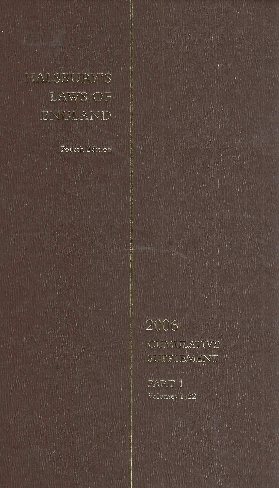 Halsbury's Laws of England - Fourth Edition, 2006 Cumulative Supplement - Part 1, Volumes 1-22