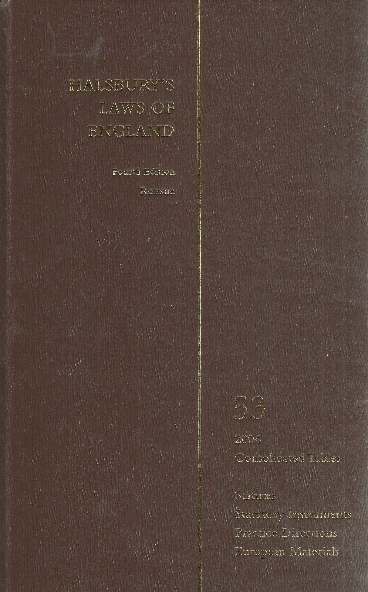 Halsbury's Laws of England: Consolidated Tables, Statutes, Statutory Instruments, Practice Directions, European Materials Volume 53