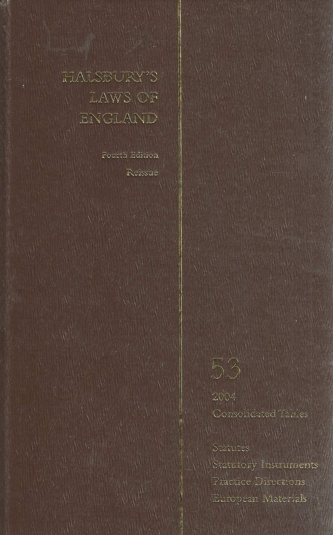 Halsbury's Laws of England: Consolidated Tables, Statutes, Statutory Instruments, Practice Directions, European Materials Volume 53