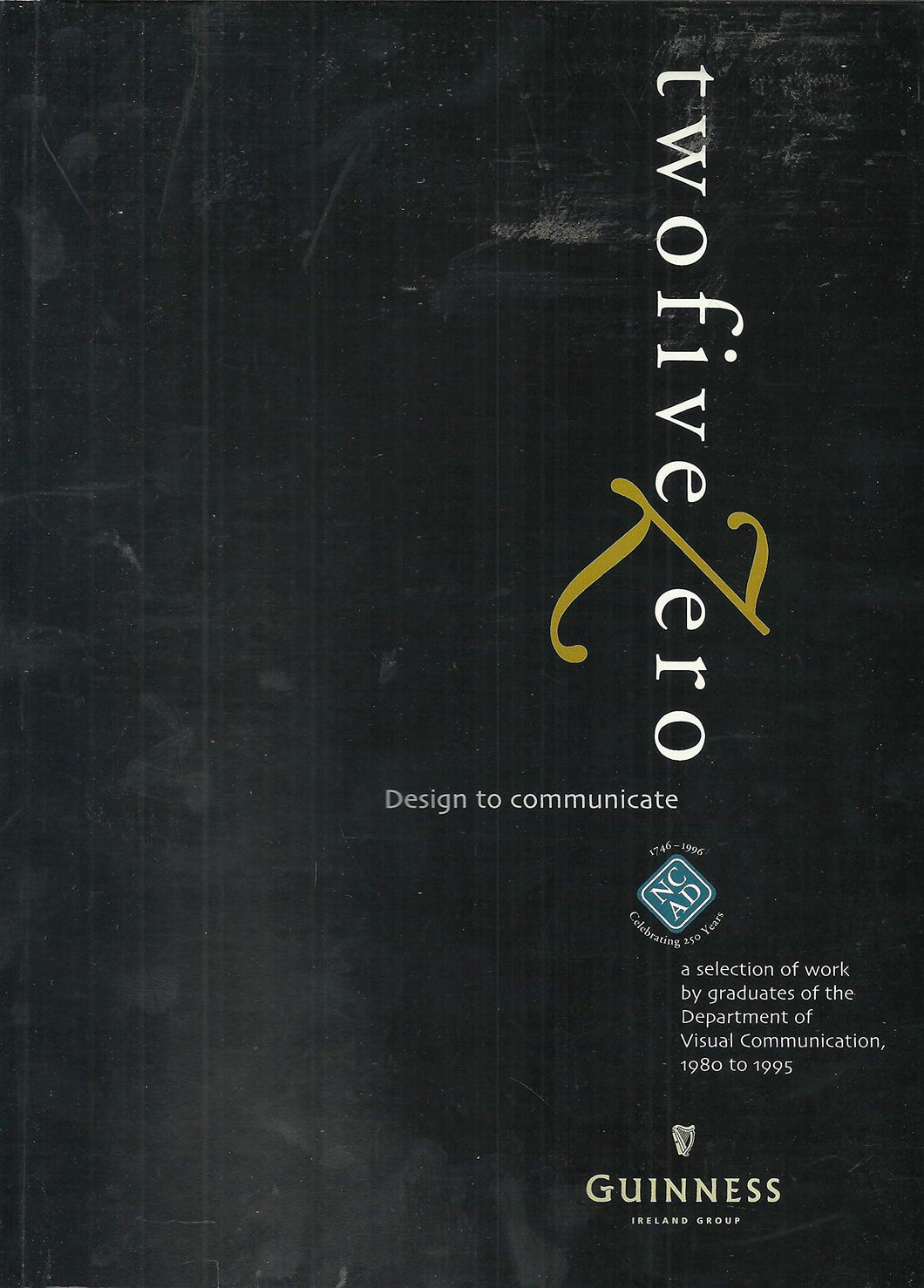 twofivezero: Design to Communicate - NCAD. A Selection of Work by Graduates of the Department of Visual Communication, 1980 to 1995