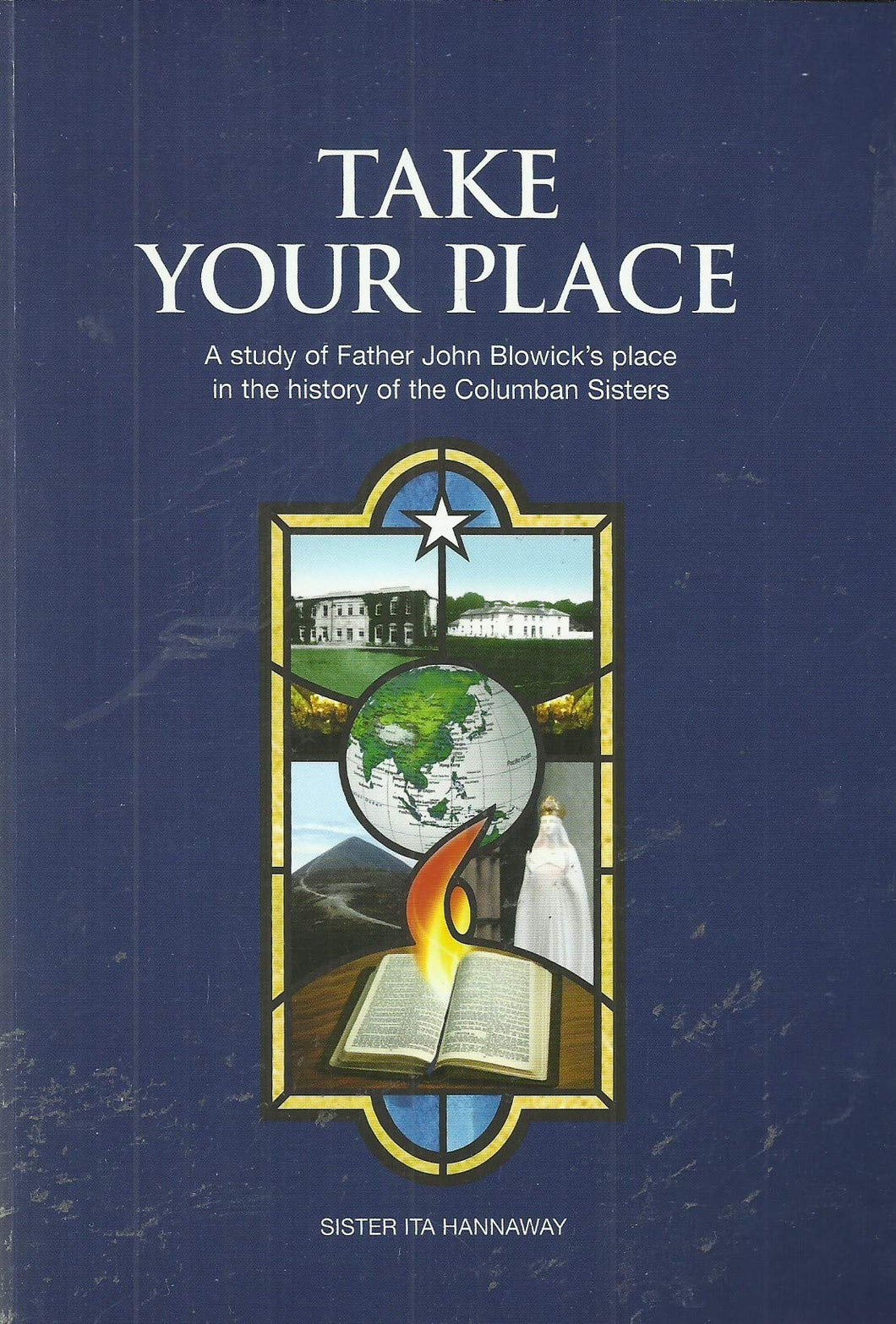 Take Your Place: A Study of Father John Blowick's Place in the History of the Columban Sisters