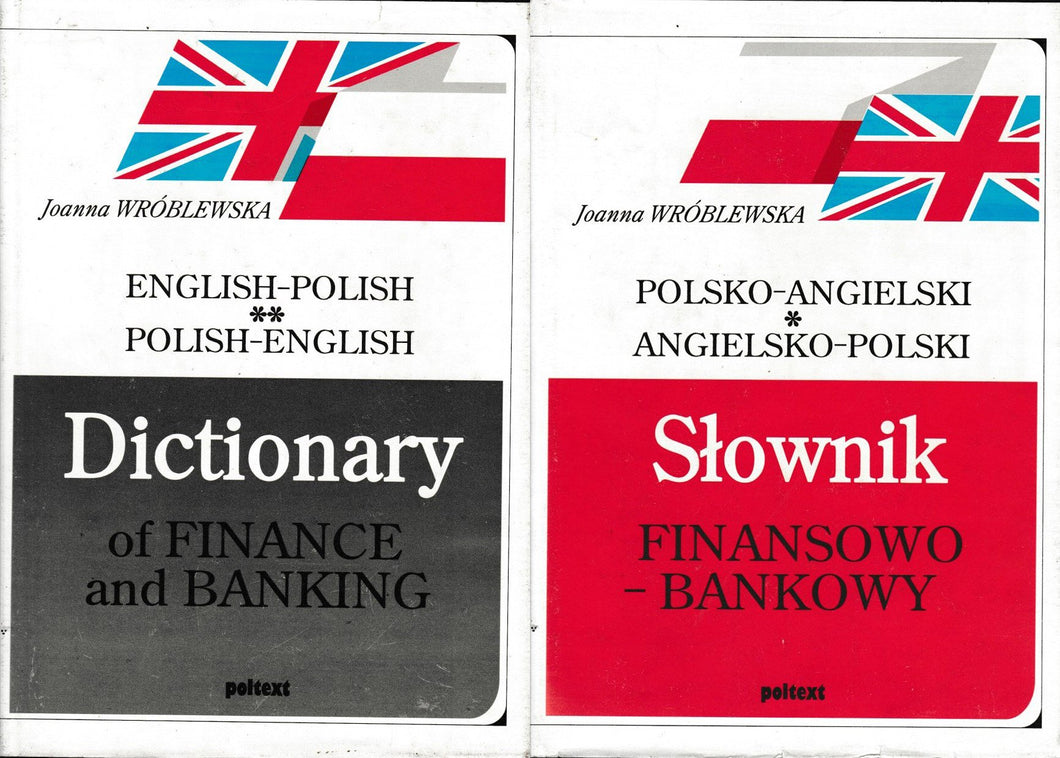 English-Polish Polish-English Dictionary of Finance and Banking ** Polsko-Angielski Angielsko-Polski Slownik Finansowo-Bankowy