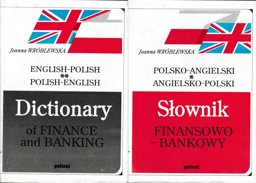 English-Polish Polish-English Dictionary of Finance and Banking ** Polsko-Angielski Angielsko-Polski Slownik Finansowo-Bankowy