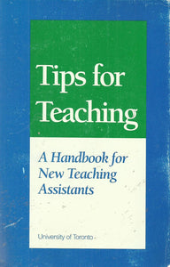 Tips for Teaching: A Handbook for New Teaching Assistants - University of Toronto