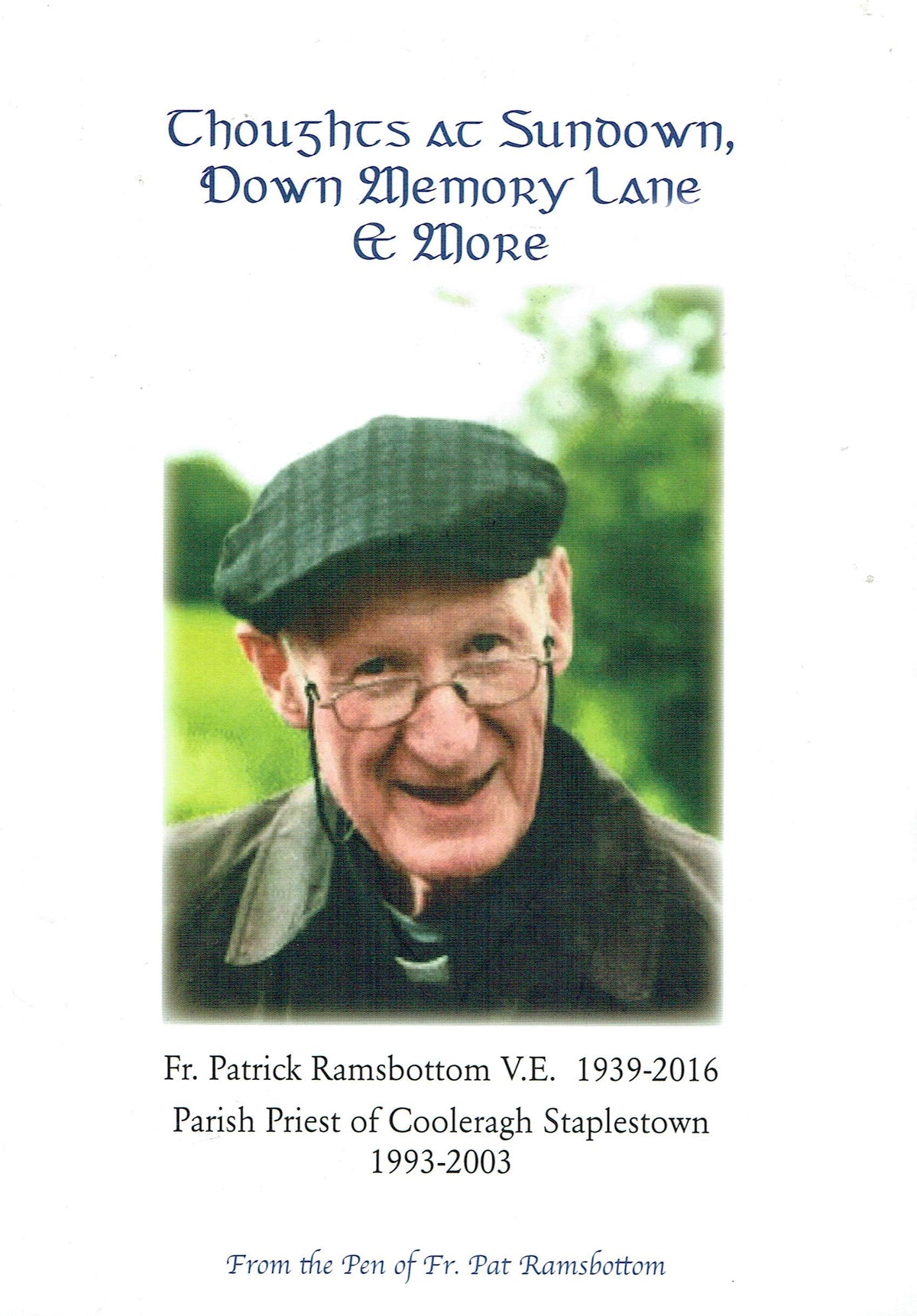 Thoughts at Sundown, Down Memory Lane and More - Fr Patrick Ramsbottom VE, 1939-2016, Parish Priest of Cooleragh Staplestown 1993-2003