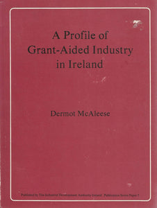 A profile of grant-aided industry in Ireland (Industrial Development Authority, Ireland series)