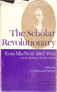 Scholar Revolutionary: Eoin MacNeill, 1867-1945, and the Making of the New Ireland