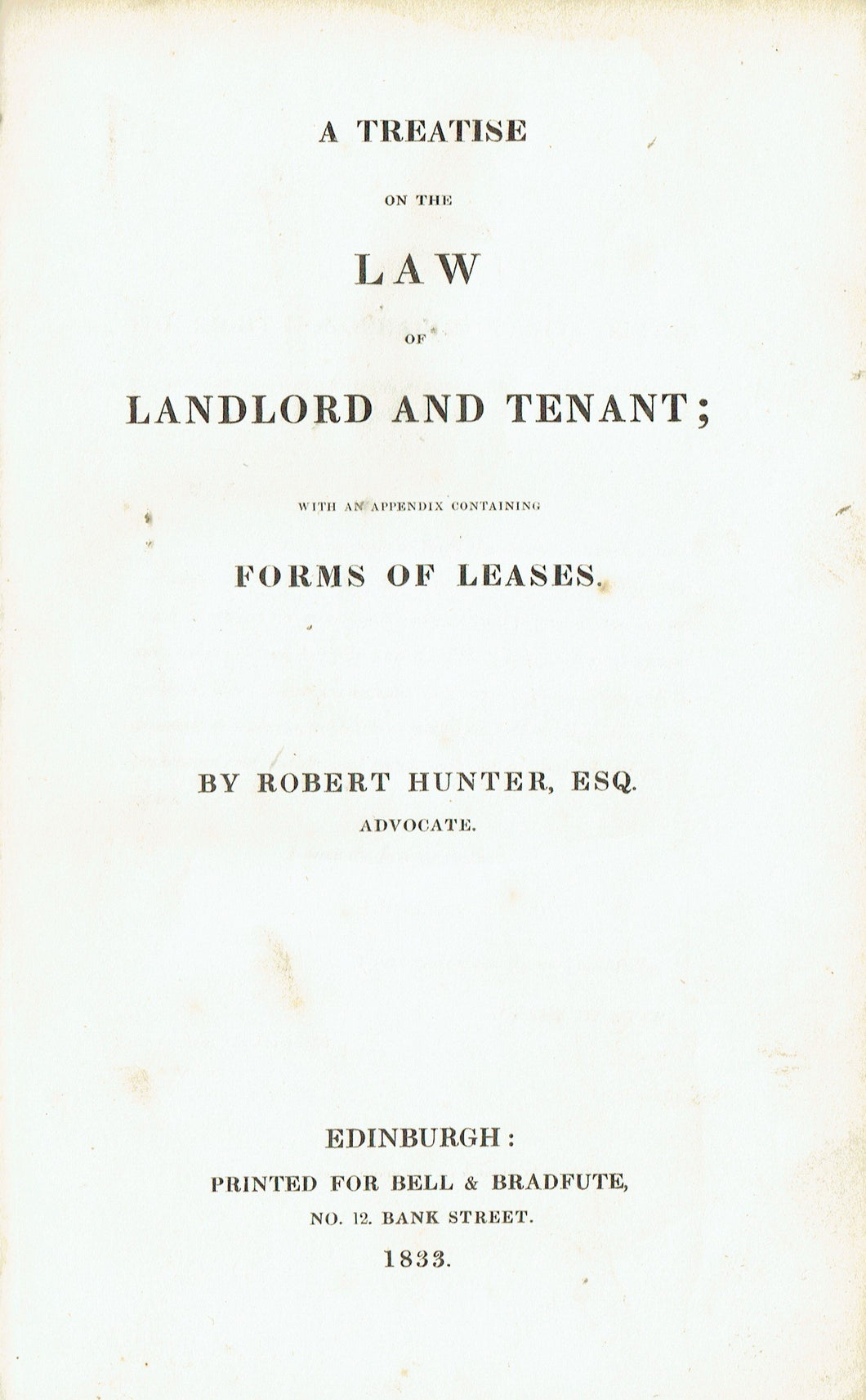 Hunter's Law of Landlord and Tenant: A Treatise on the Law of Landlord and Tenant with an Appendix Containing Forms of Leases