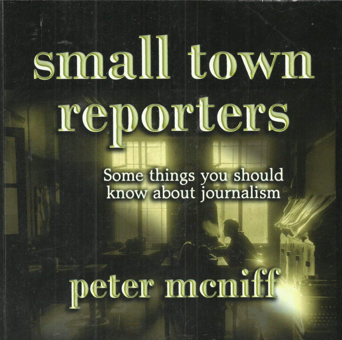 Small Town Reporters: Some Things You Should Know About Journalism