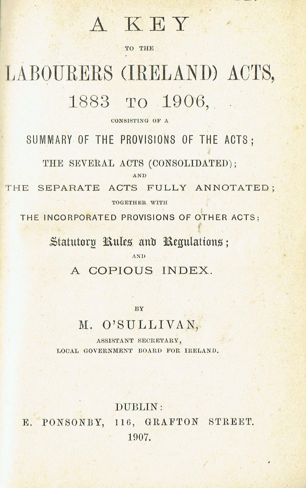A key to the Labourers (Ireland) Acts, 1883 to 1906: Consisting of a summary of the provisions of the acts
