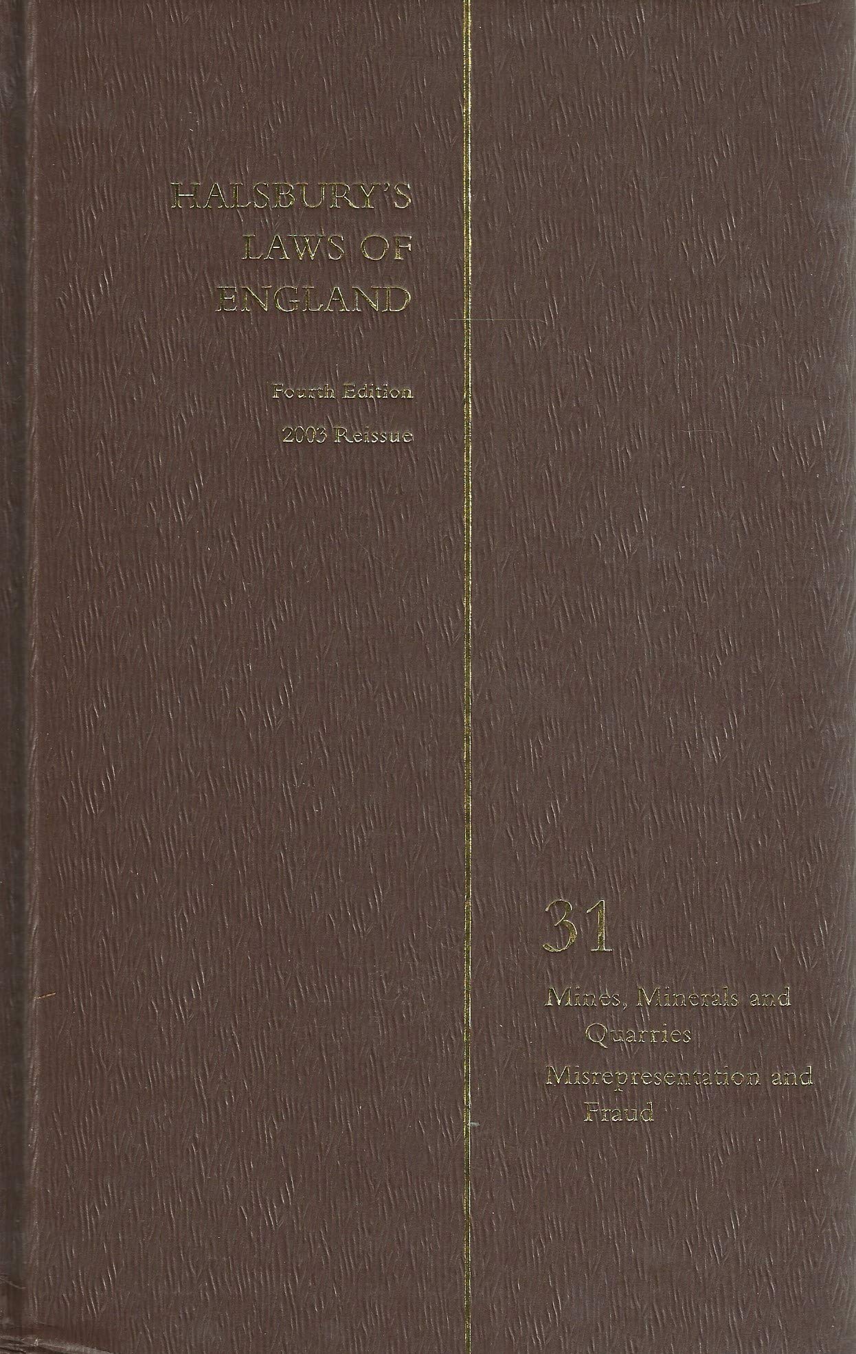 Halsbury's Laws of England - Fourth Edition, 2003 Reissue - Volume 31: Mines, Minerals and Quarries; Misrepresentation and Fraud